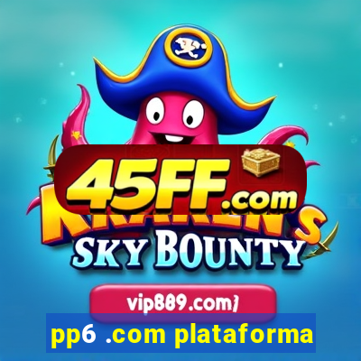 pp6 .com plataforma